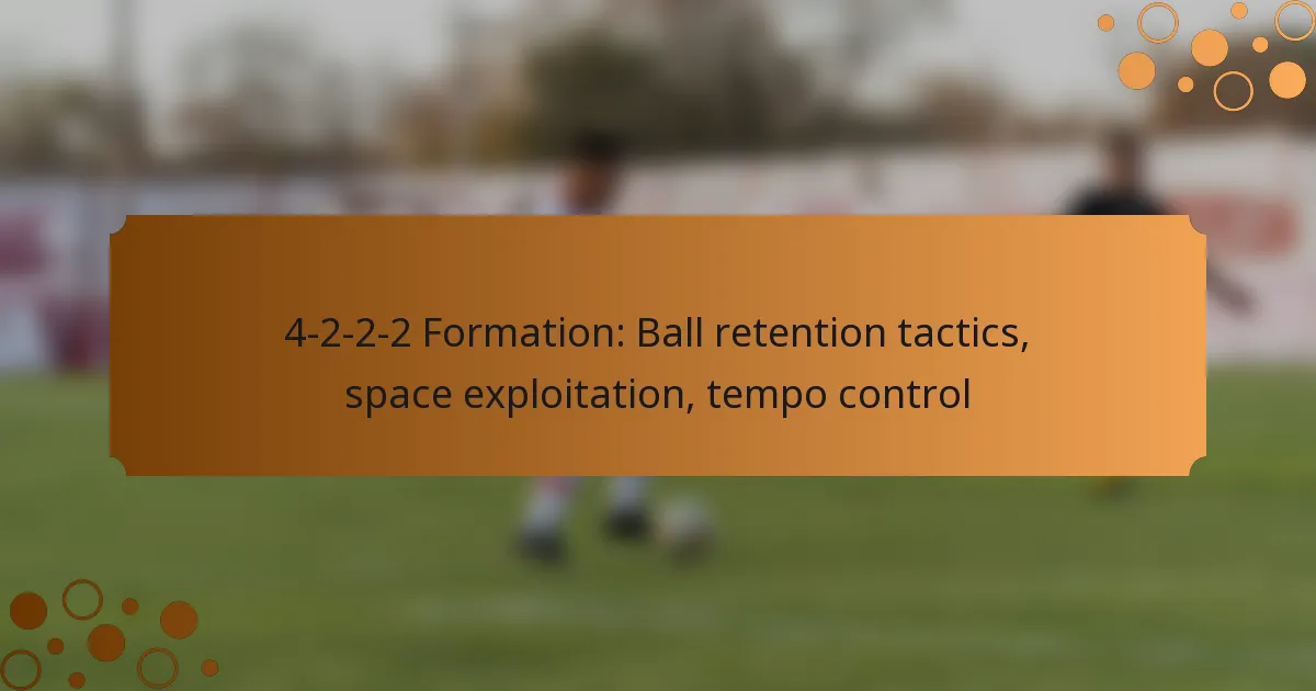 4-2-2-2 Formation: Ball retention tactics, space exploitation, tempo control