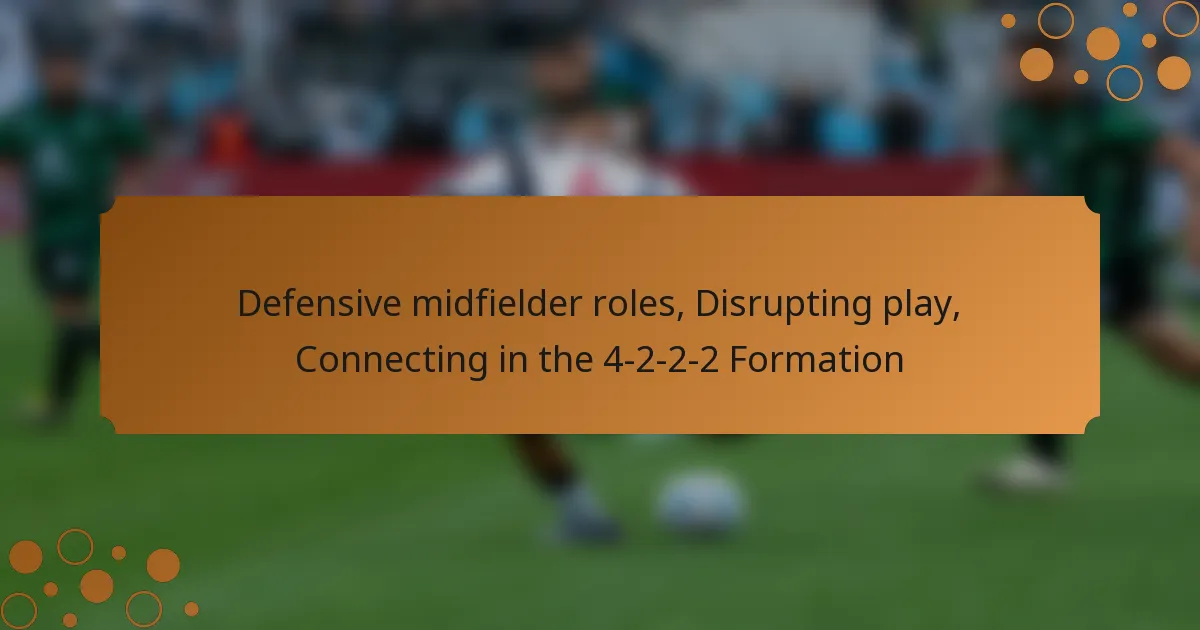 Defensive midfielder roles, Disrupting play, Connecting in the 4-2-2-2 Formation