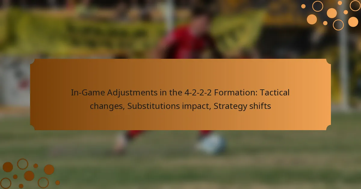 In-Game Adjustments in the 4-2-2-2 Formation: Tactical changes, Substitutions impact, Strategy shifts