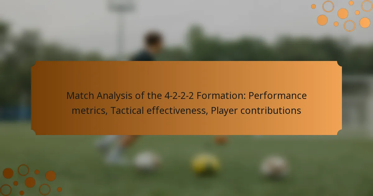 Match Analysis of the 4-2-2-2 Formation: Performance metrics, Tactical effectiveness, Player contributions