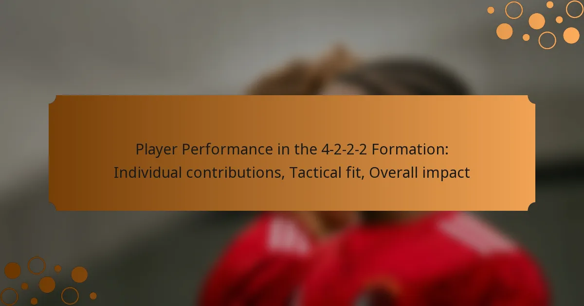 Player Performance in the 4-2-2-2 Formation: Individual contributions, Tactical fit, Overall impact