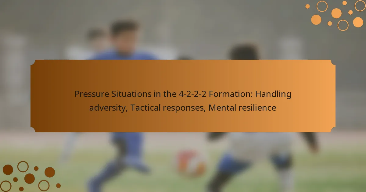 Pressure Situations in the 4-2-2-2 Formation: Handling adversity, Tactical responses, Mental resilience