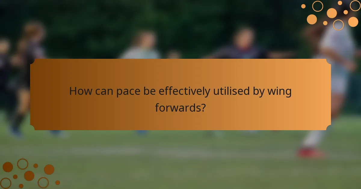 How can pace be effectively utilised by wing forwards?