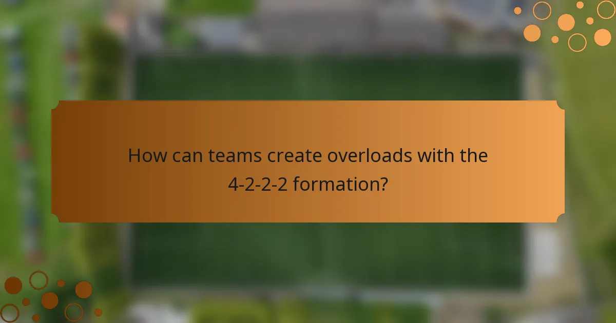 How can teams create overloads with the 4-2-2-2 formation?