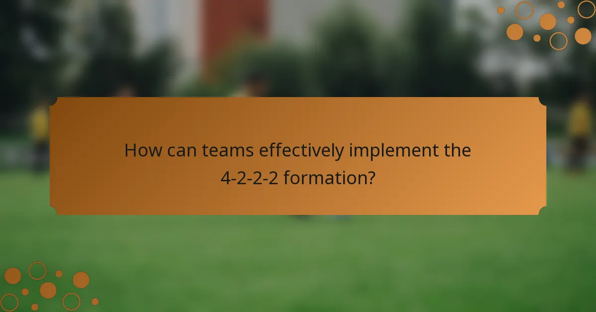 How can teams effectively implement the 4-2-2-2 formation?
