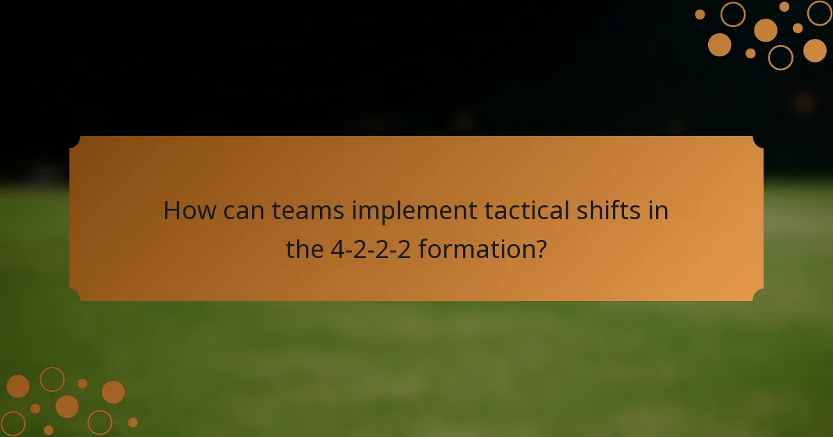 How can teams implement tactical shifts in the 4-2-2-2 formation?