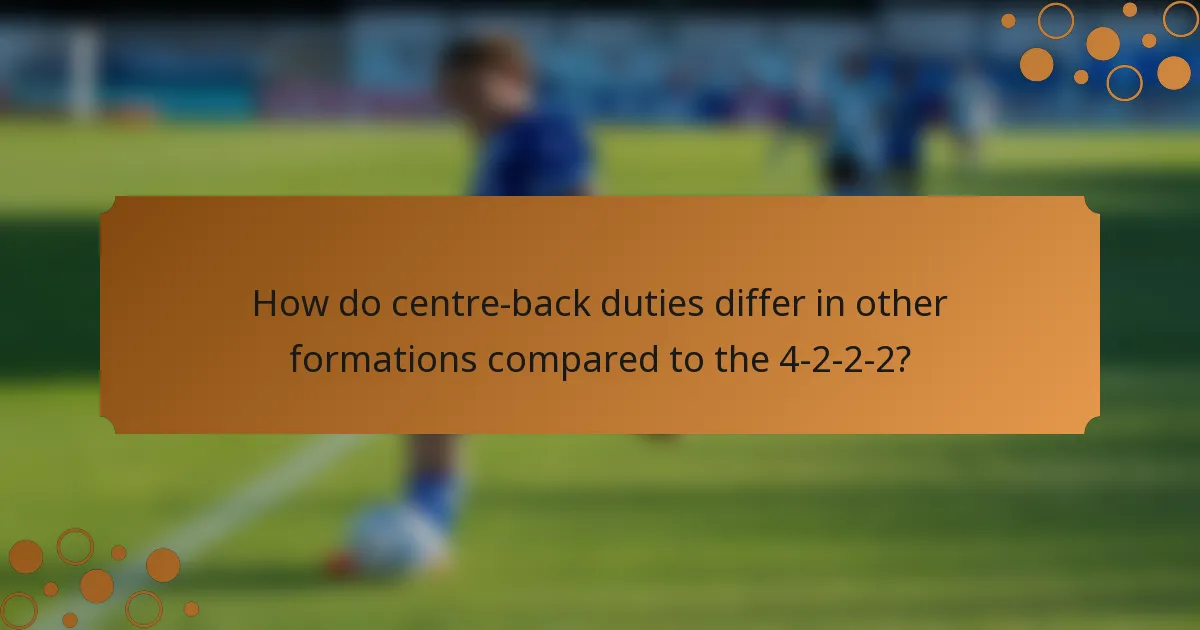 How do centre-back duties differ in other formations compared to the 4-2-2-2?
