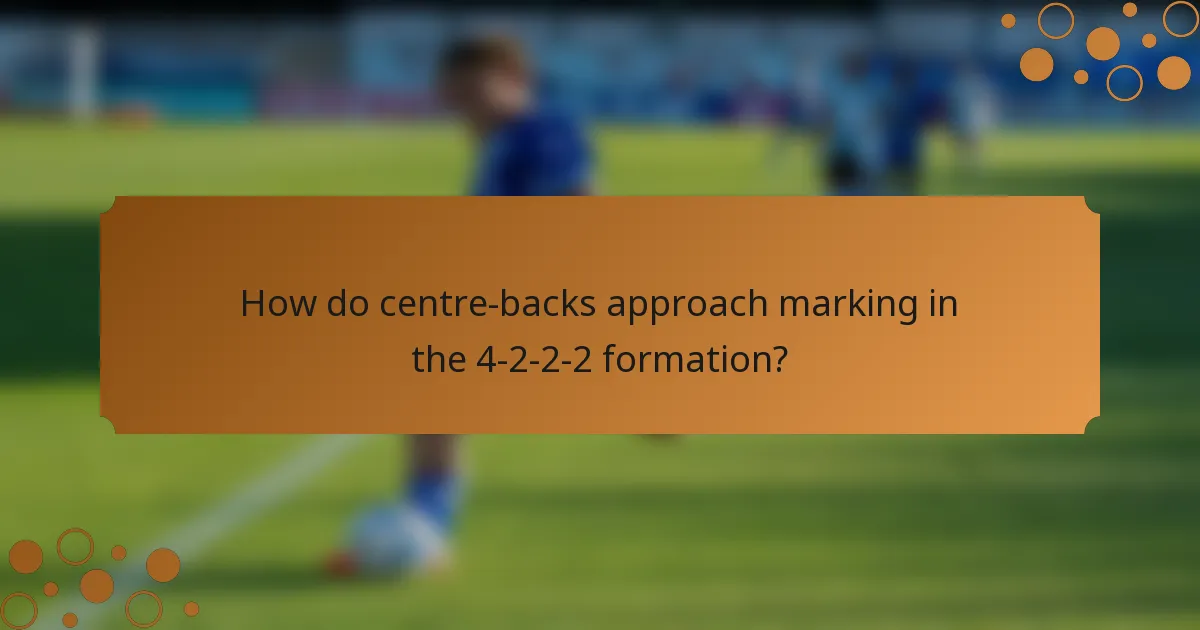 How do centre-backs approach marking in the 4-2-2-2 formation?