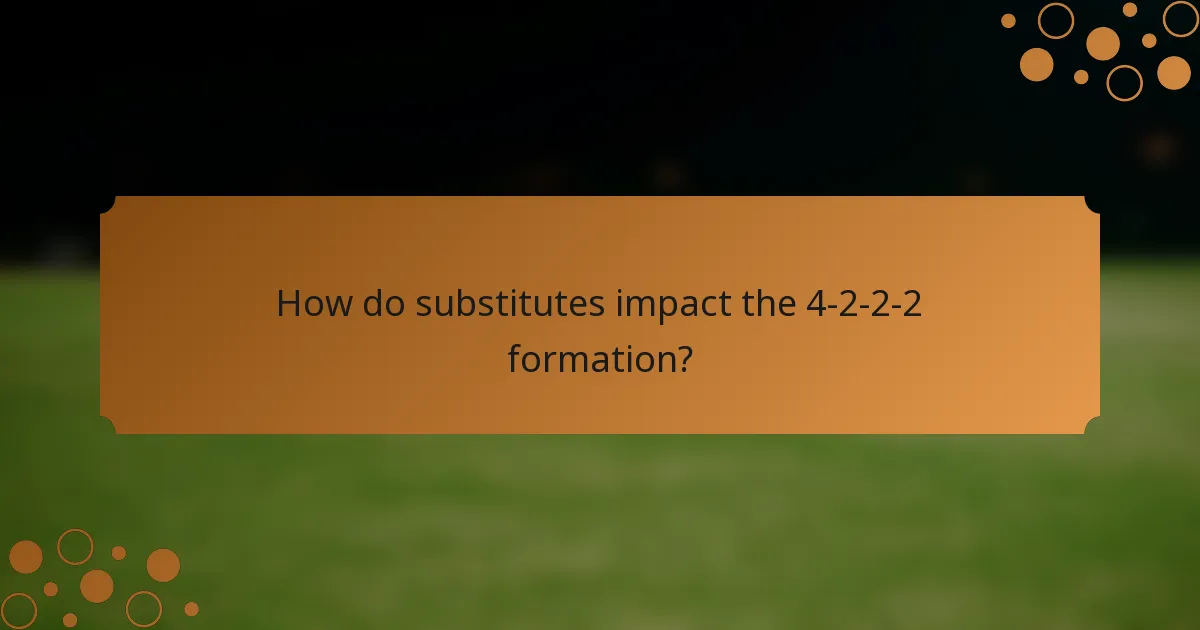 How do substitutes impact the 4-2-2-2 formation?