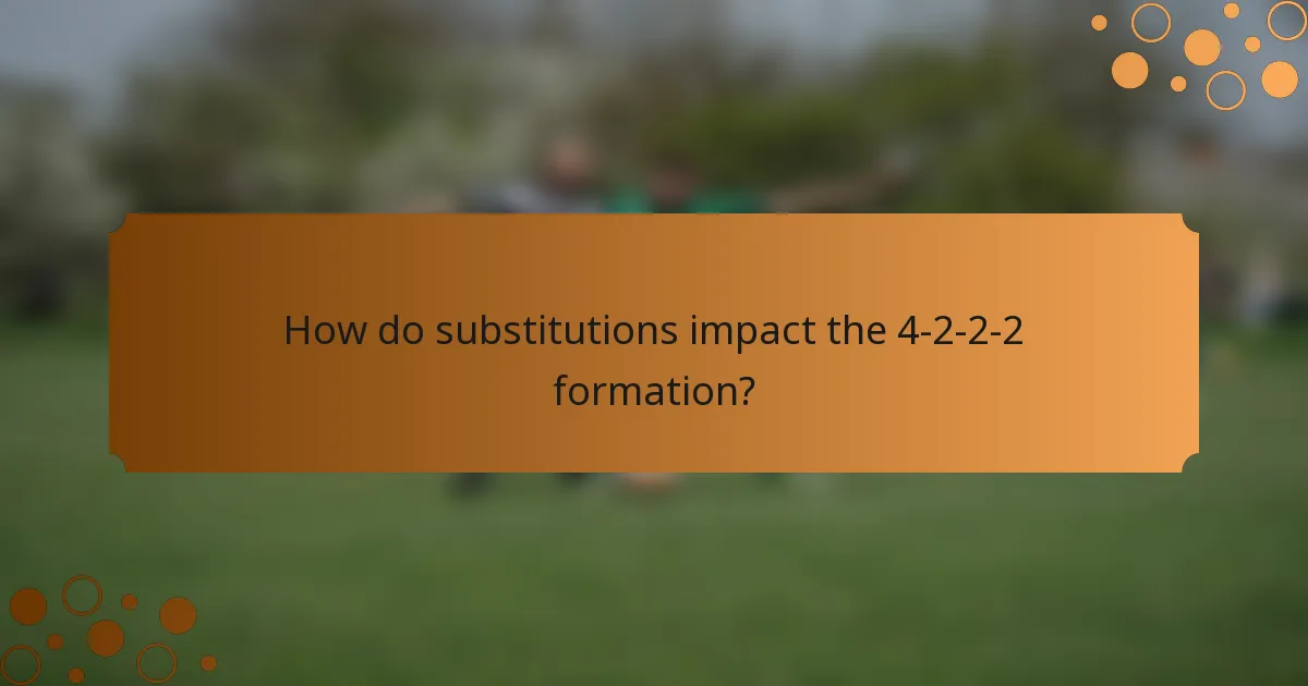 How do substitutions impact the 4-2-2-2 formation?