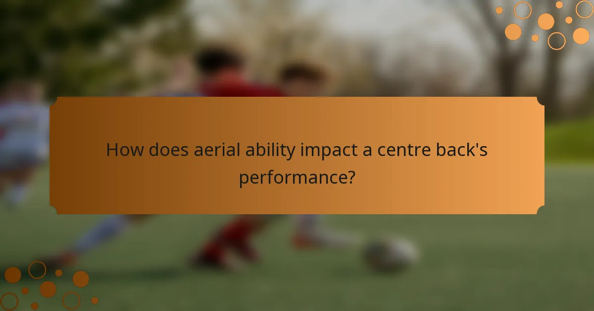 How does aerial ability impact a centre back's performance?