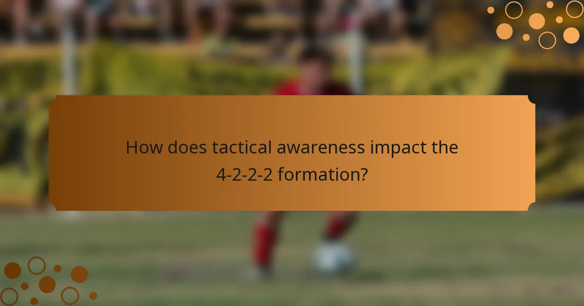 How does tactical awareness impact the 4-2-2-2 formation?