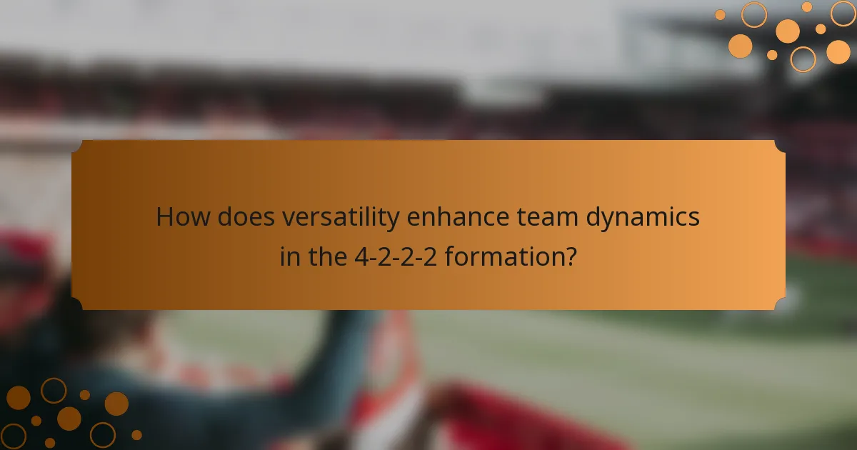 How does versatility enhance team dynamics in the 4-2-2-2 formation?