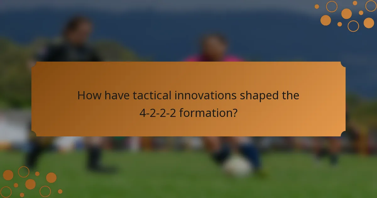How have tactical innovations shaped the 4-2-2-2 formation?