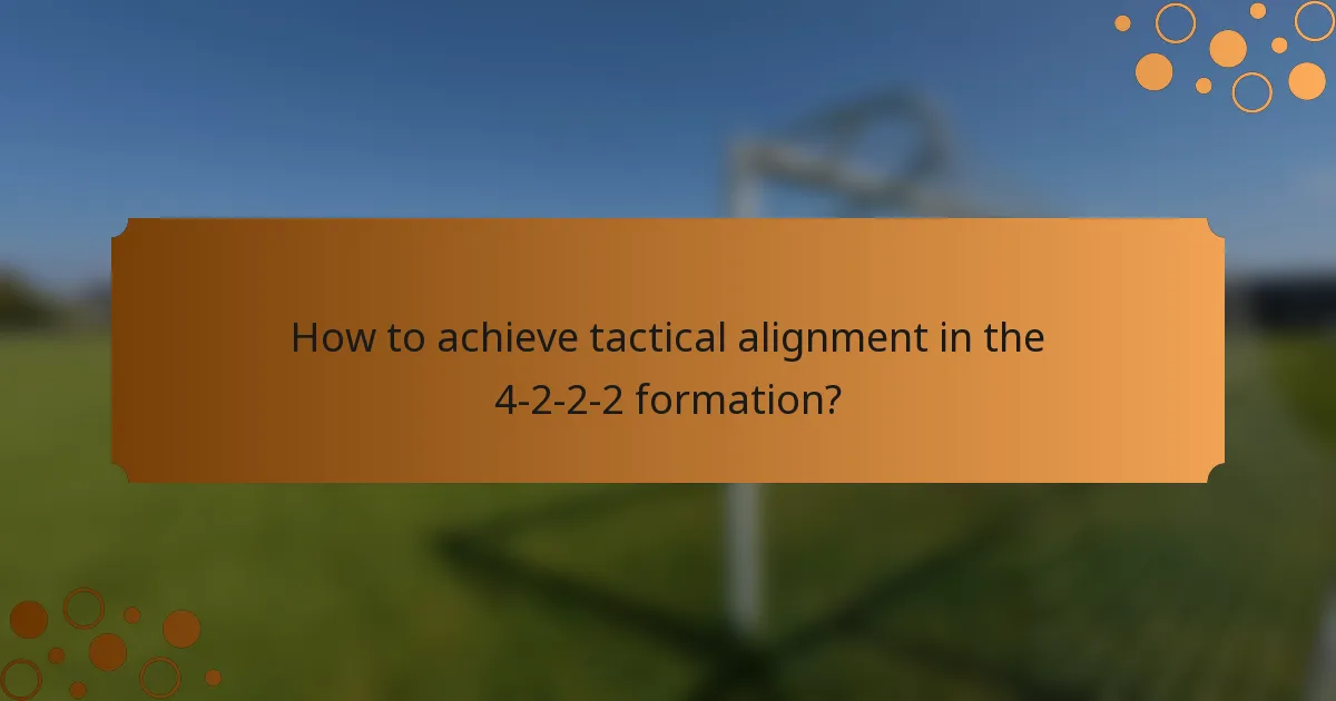 How to achieve tactical alignment in the 4-2-2-2 formation?