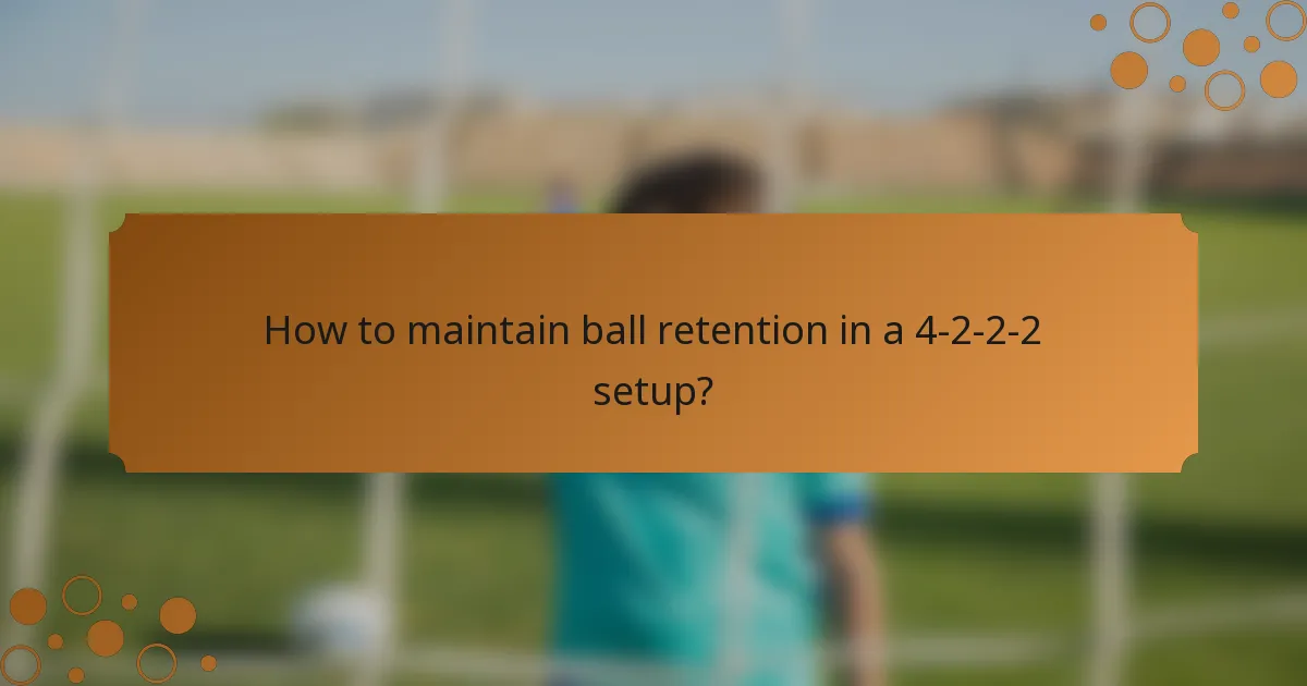 How to maintain ball retention in a 4-2-2-2 setup?