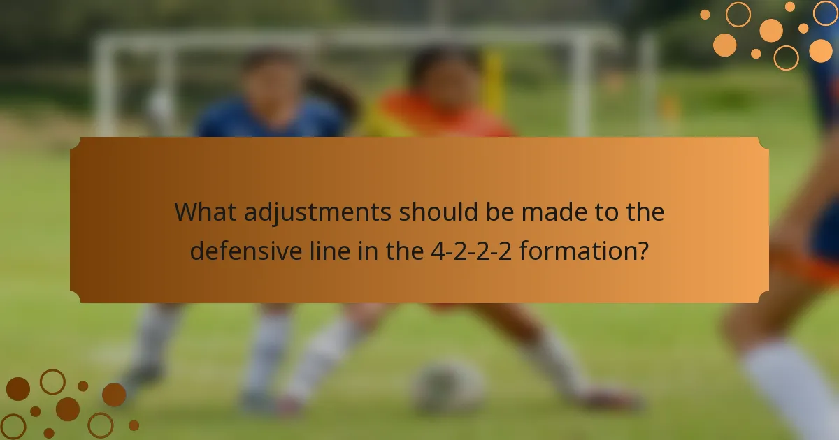 What adjustments should be made to the defensive line in the 4-2-2-2 formation?