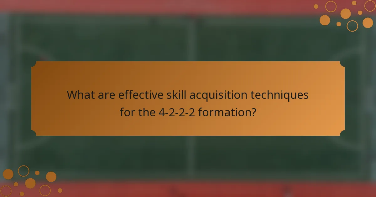 What are effective skill acquisition techniques for the 4-2-2-2 formation?
