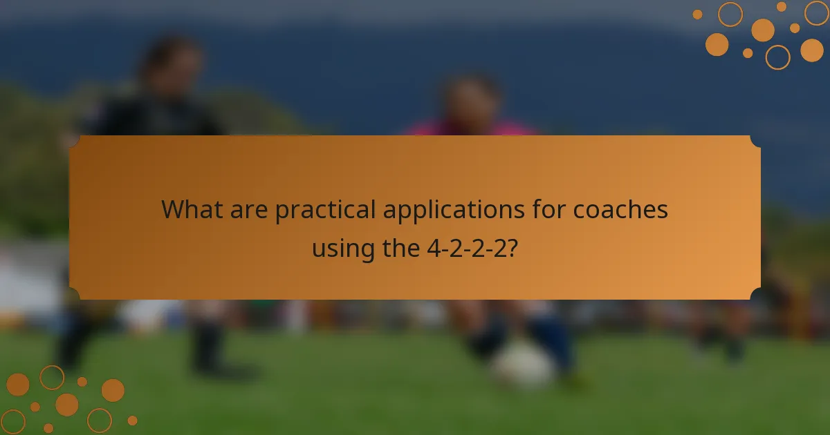What are practical applications for coaches using the 4-2-2-2?