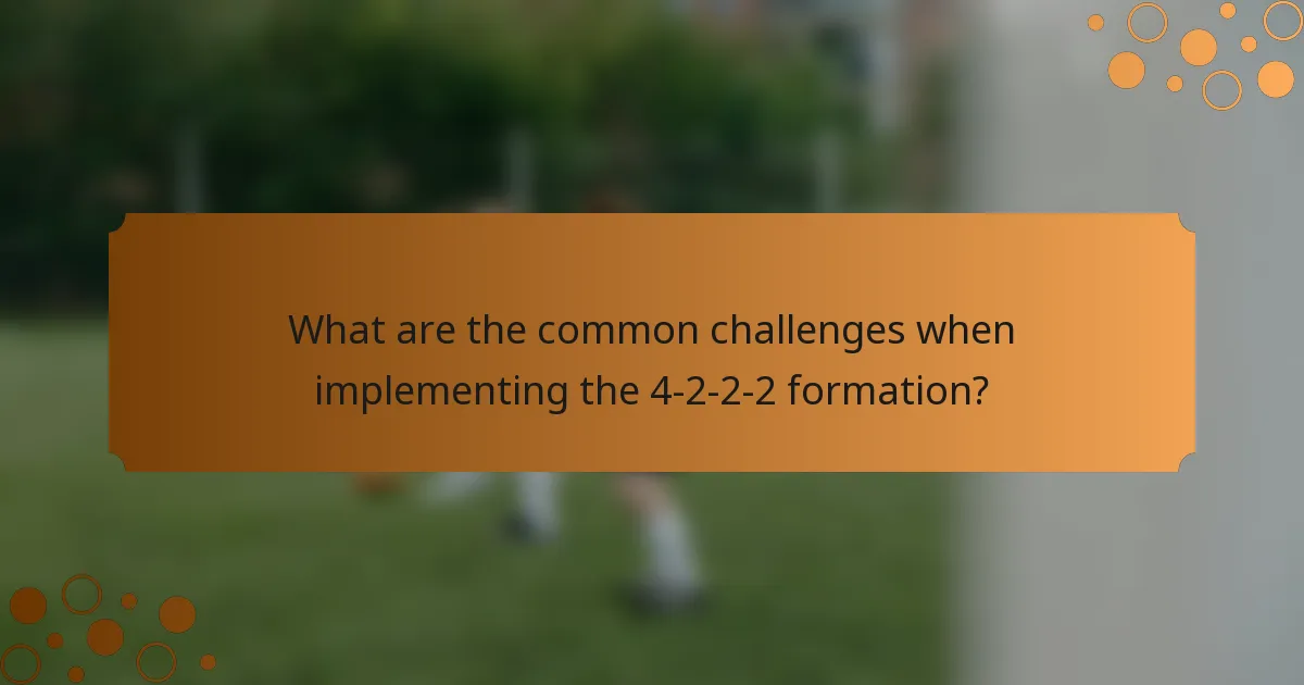 What are the common challenges when implementing the 4-2-2-2 formation?