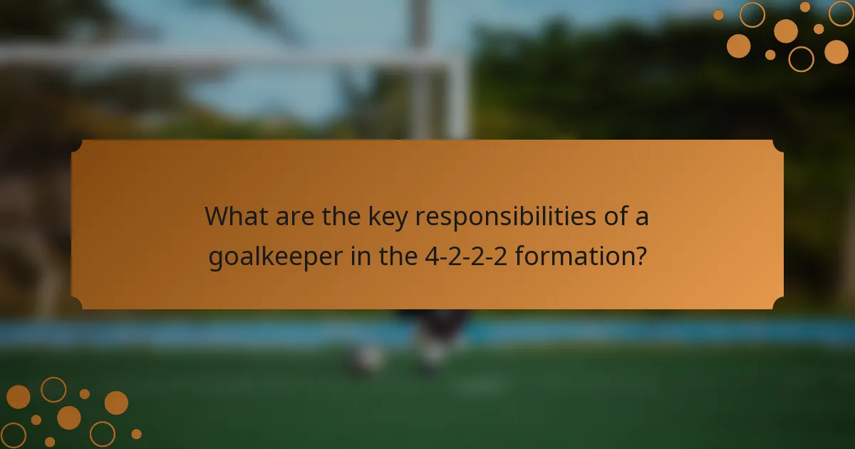 What are the key responsibilities of a goalkeeper in the 4-2-2-2 formation?