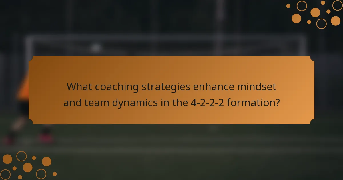 What coaching strategies enhance mindset and team dynamics in the 4-2-2-2 formation?
