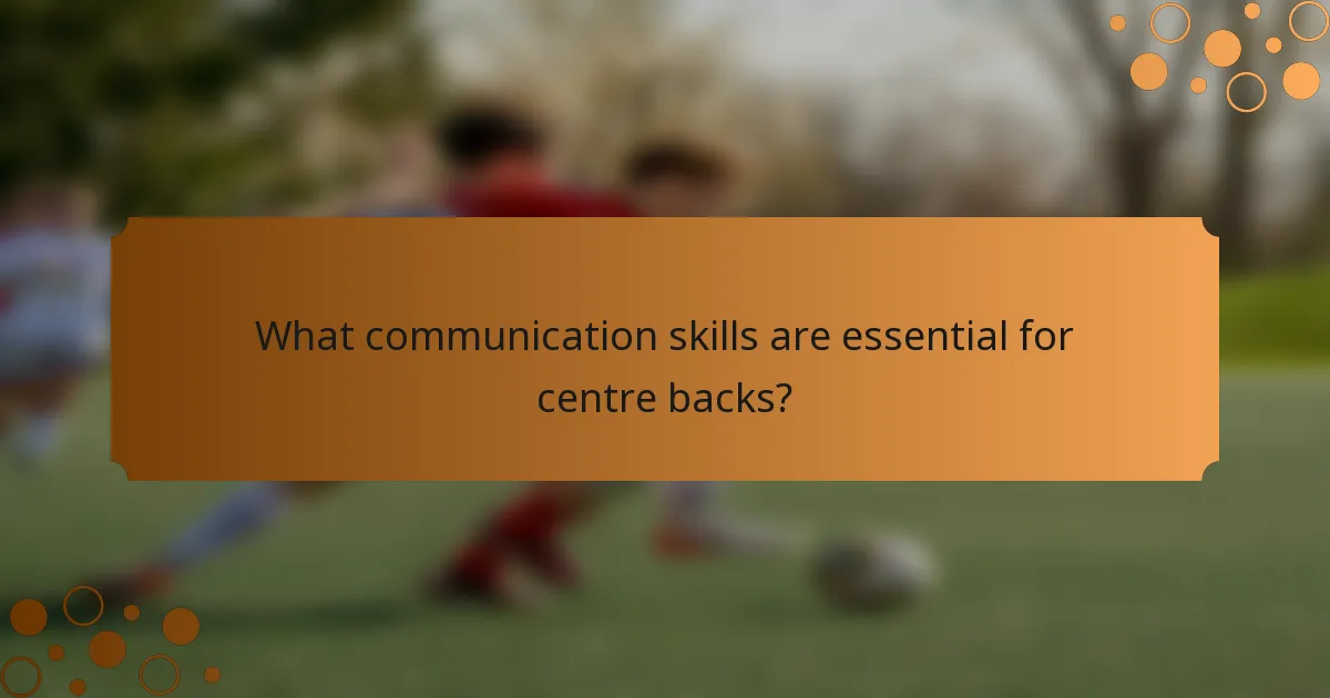 What communication skills are essential for centre backs?