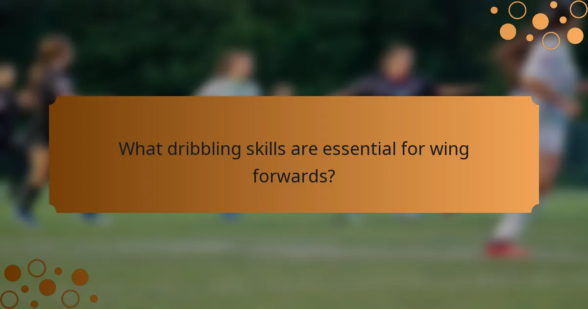 What dribbling skills are essential for wing forwards?