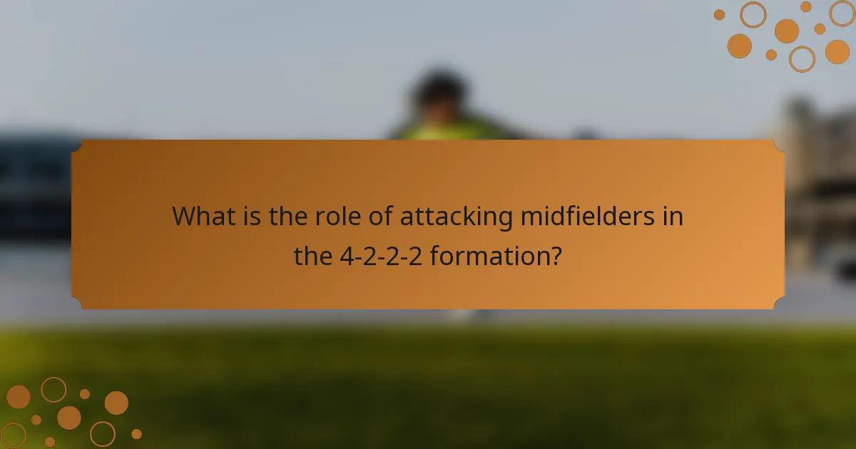 What is the role of attacking midfielders in the 4-2-2-2 formation?
