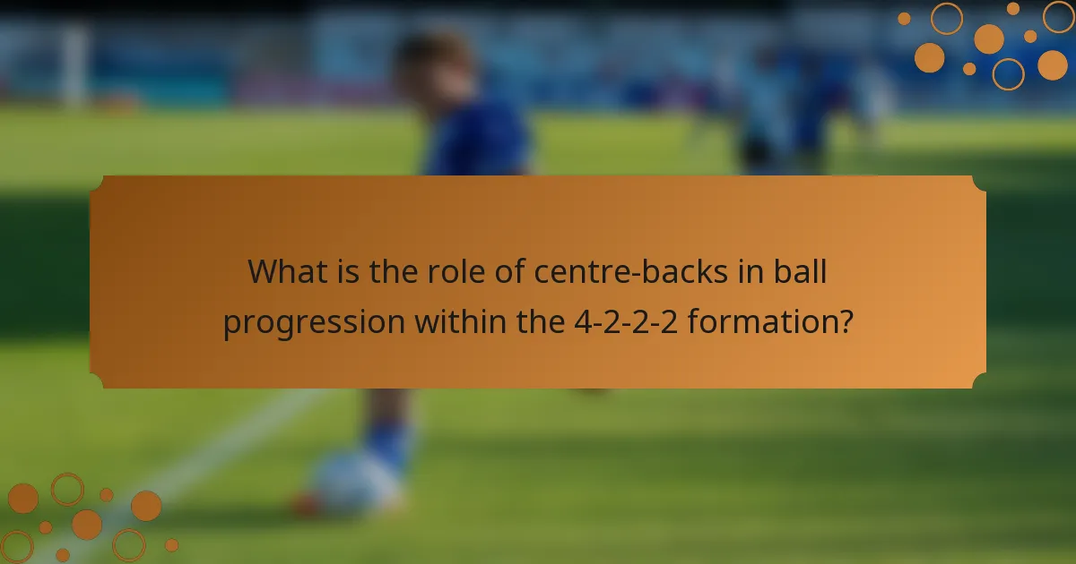 What is the role of centre-backs in ball progression within the 4-2-2-2 formation?