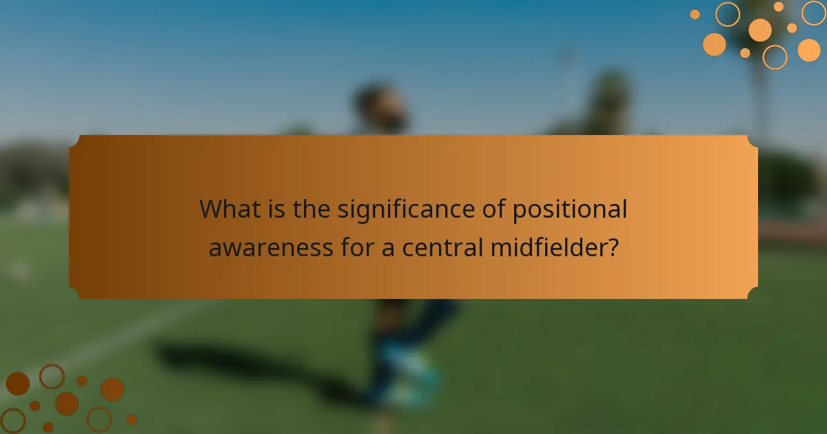 What is the significance of positional awareness for a central midfielder?