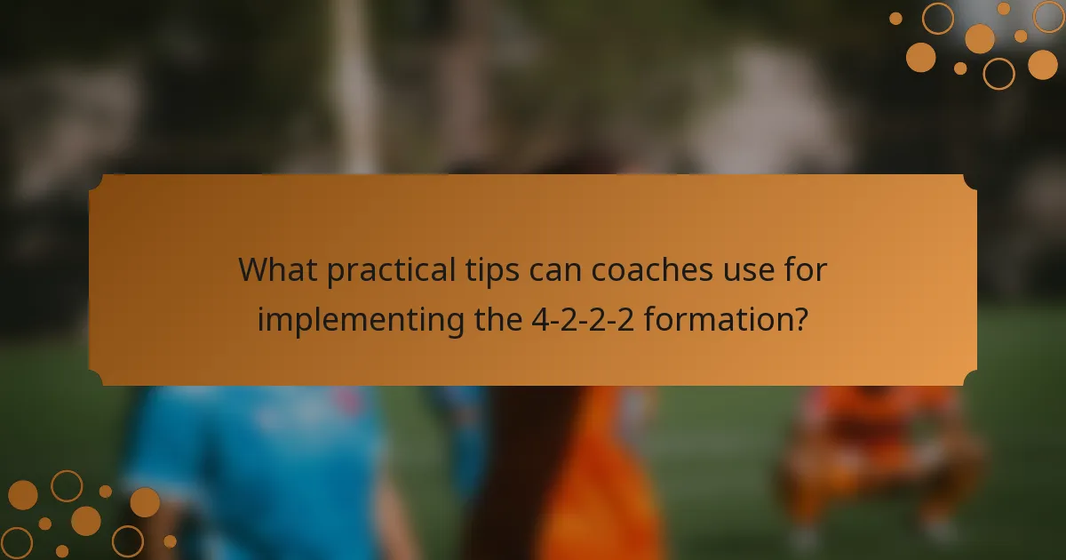 What practical tips can coaches use for implementing the 4-2-2-2 formation?