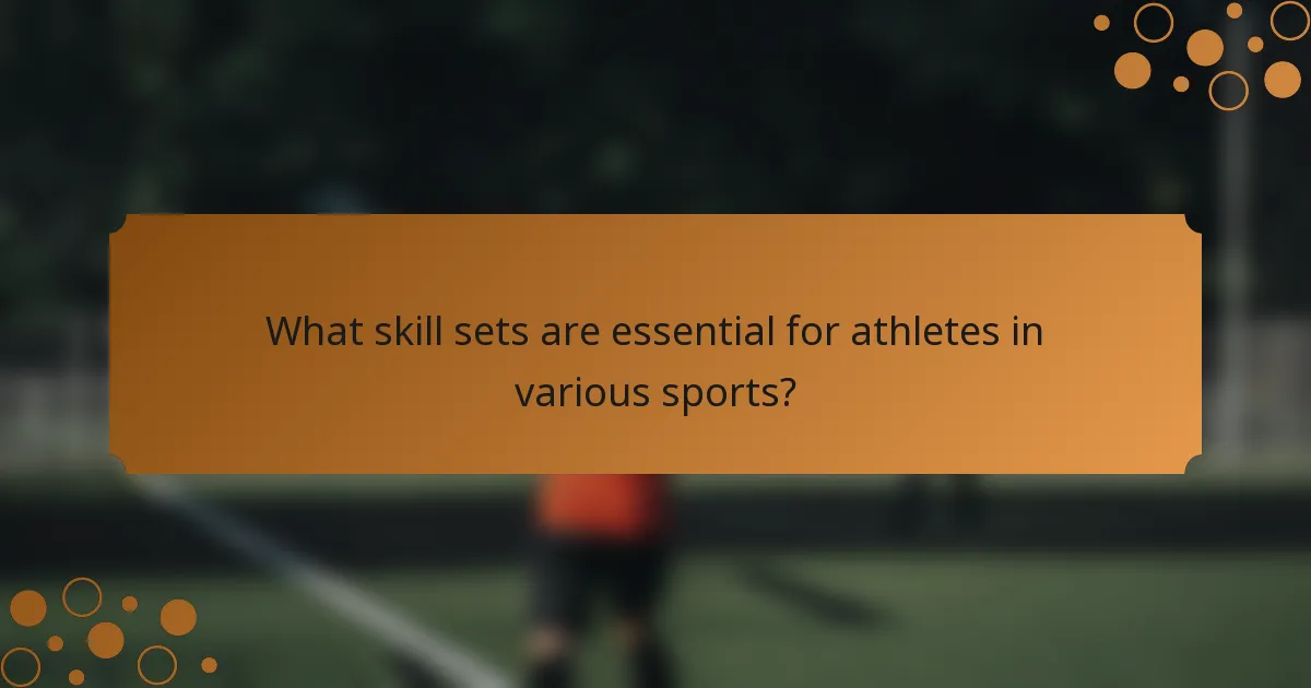 What skill sets are essential for athletes in various sports?
