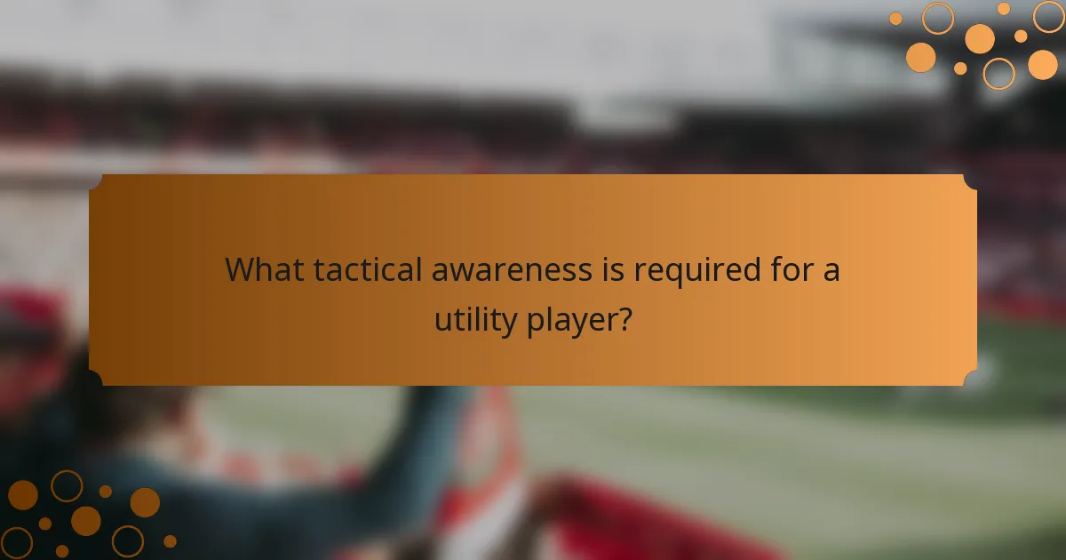What tactical awareness is required for a utility player?