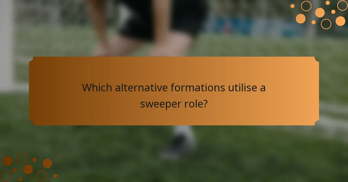 Which alternative formations utilise a sweeper role?