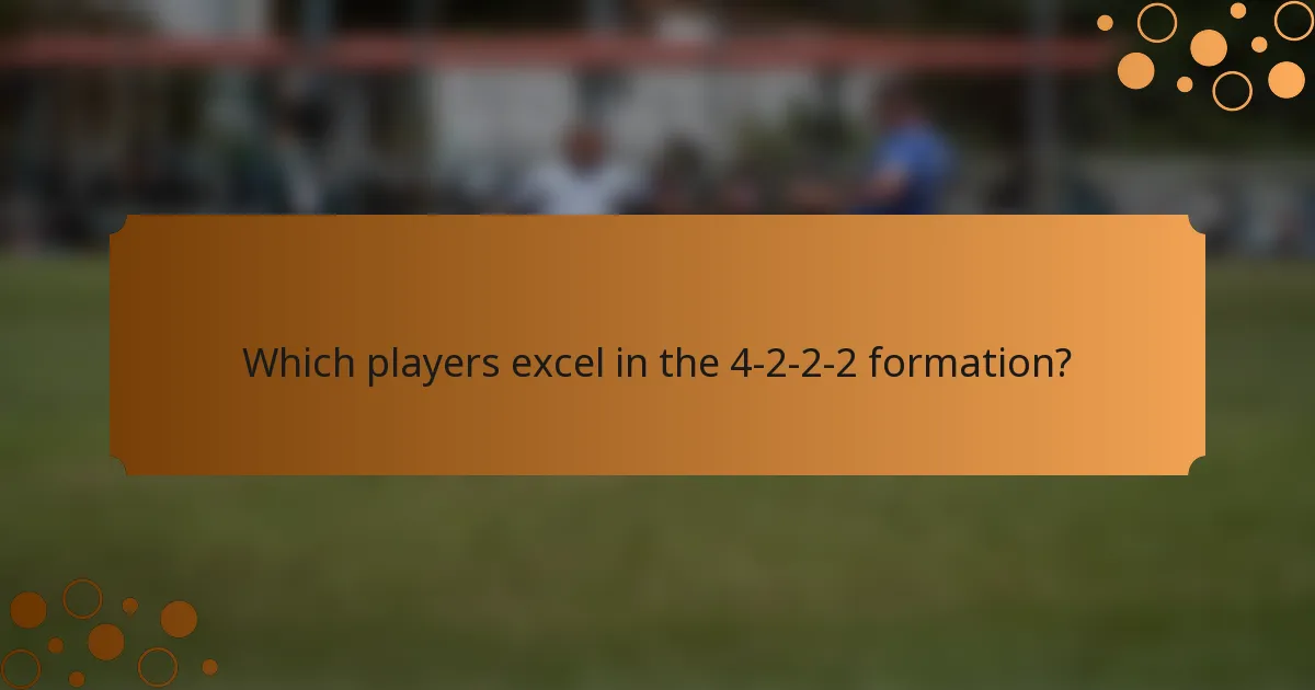 Which players excel in the 4-2-2-2 formation?