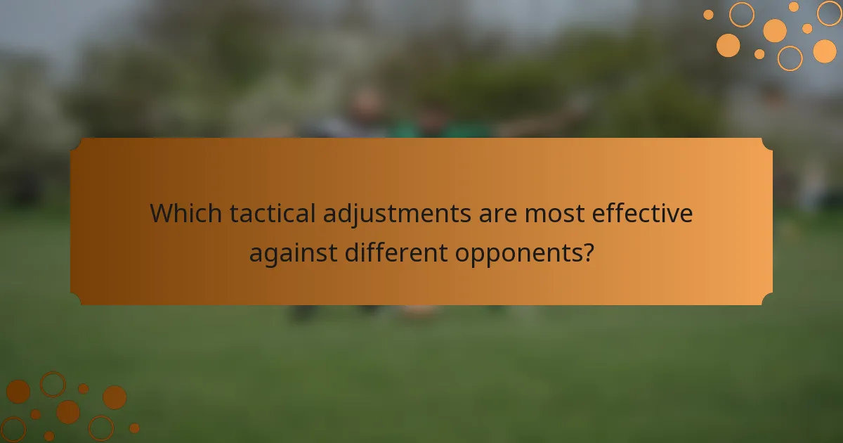 Which tactical adjustments are most effective against different opponents?