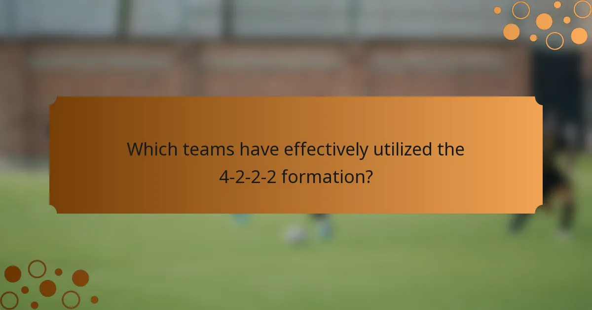 Which teams have effectively utilized the 4-2-2-2 formation?