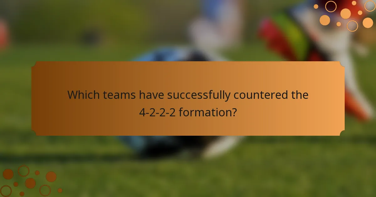 Which teams have successfully countered the 4-2-2-2 formation?
